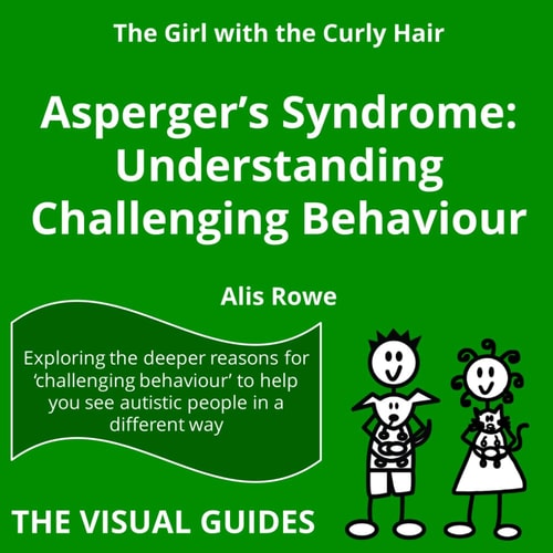Asperger's Syndrome Understanding Challenging Behaviour: by the Girl with the Curly Hair