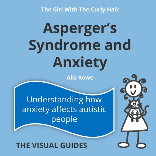 Asperger's Syndrome and Anxiety By the Girl with the Curly Hair