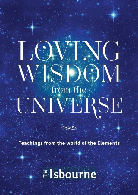 Loving Wisdom from the Universe: Teachings from the world of the Elements