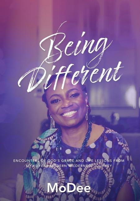 Being Different: Encounters of Gods grace and life lessons from my 40-year modern wilderness journey