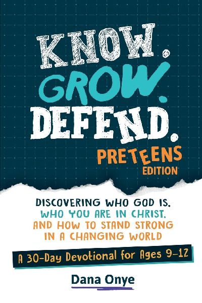 Know. Grow. Defend. - Preteens Edition: Discovering Who God Is, Who You Are in Christ, and How to Stand Strong in a Changing World: A 30-Day Christian Devotional for Ages 9-12