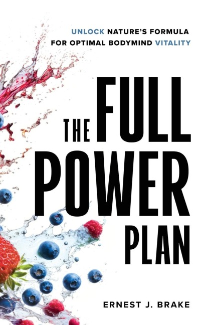 The FULL POWER Plan: Unlock Natures Formula for Optimal Bodymind Vitality