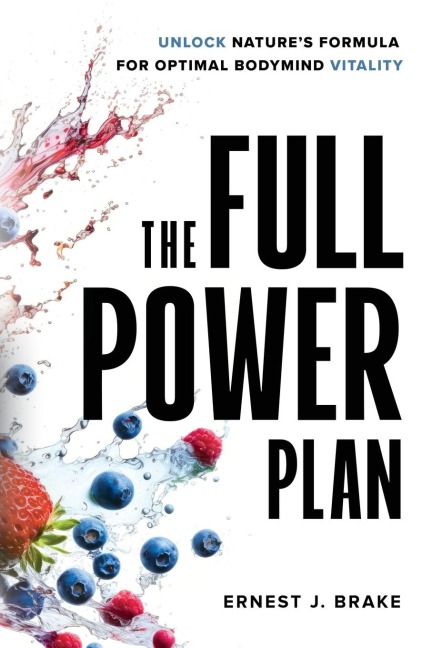 The FULL POWER Plan: Unlock Natures Formula for Optimal Bodymind Vitality