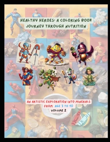 Healthy Heroes A Coloring Book Journey Through Nutrition: An Artistic Exploration Into Minerals from Age 3 to 10 Volume 2