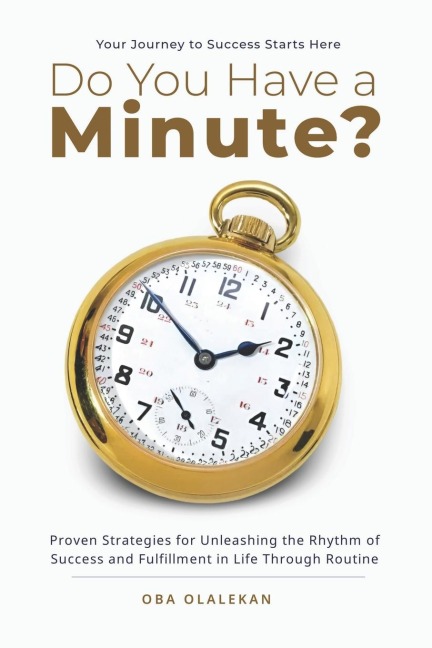 Do You Have a Minute?: Proven Strategies for Unleashing the Rhythm of Success and Fulfillment in Life Through Routine