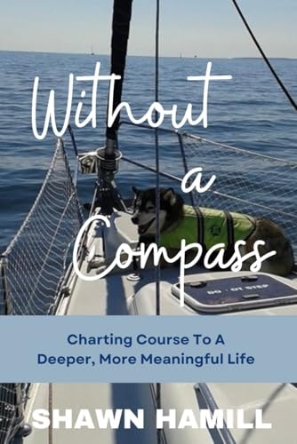 Without a Compass Charting Course for a Deeper, More Meaningful Life