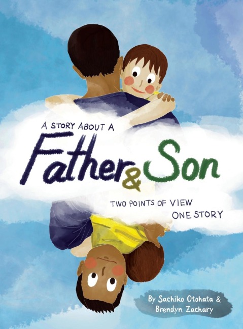 A Story About a Father & Son: A childrens picture book about how a parent & child can experience the same moments, interpret them differently, and still develop a deep bond of love & understanding.
