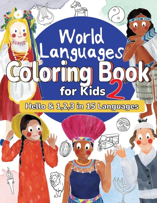 World Languages Coloring Book for Kids 2: Color and Learn 'Hello' & '1, 2, 3' in 15 Languages - Easy Words, Fun Coloring, Age 4+  (ASL American Sign Language, Swedish, Hebrew, Thai, Vietnamese, Greek, Ukrainian,  Polish, Tamil, Dutch, Maori and more)