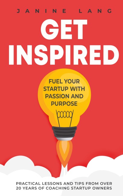 Get Inspired: Fuel Your Startup with Passion and Purpose