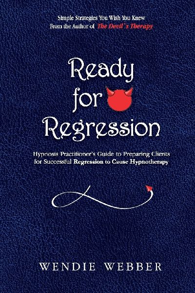 Ready for Regression: Hypnosis Practitioners Guide to Preparing Clients for Successful Regression to Cause Hypnotherapy