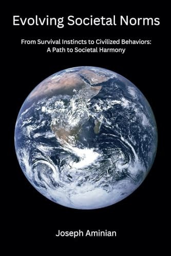 Evolving Societal Norms From Survival Instincts to Civilized Behaviors: a Path to Societal Harmony