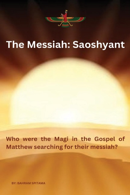 THE MESSIAH: SAOSHYANT - Who were the Magi in the Gospel of Matthew searching for their messiah?