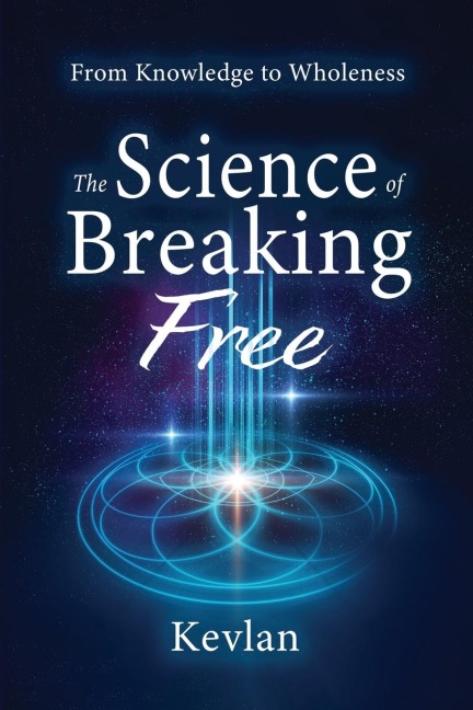 The Science of Breaking Free: From Knowledge to Wholeness