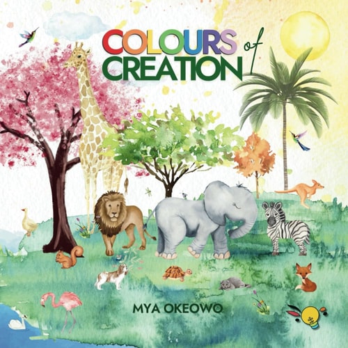Colours of Creation Children's Book about Faith and the Power of Positive Affirmations to Create Growth and Change in Our World