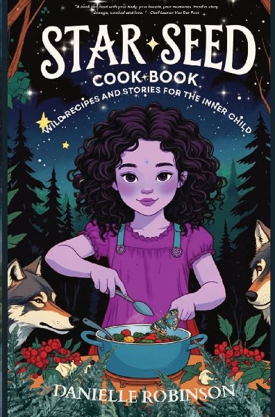 Starseed Cookbook-Wild Recipes and Stories for the Inner Child
