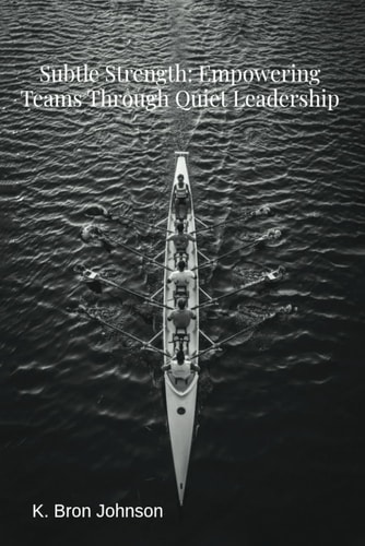Subtle Strength Empowering Teams Through Quiet Leadership