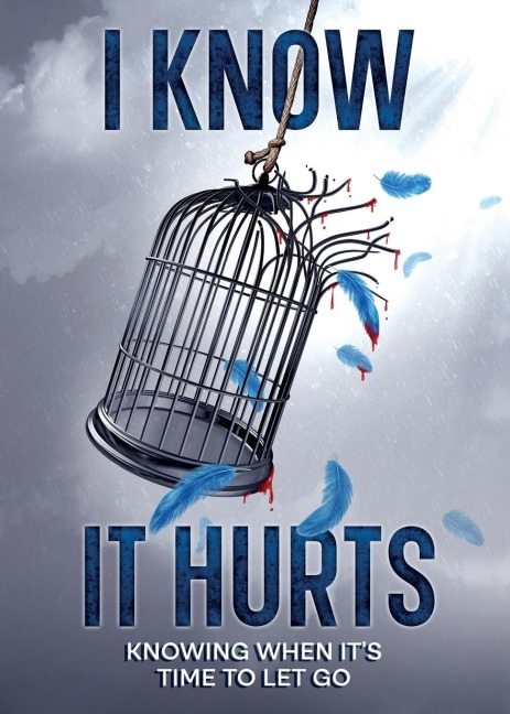 I Know It Hurts: Knowing when Its Time To Let Go