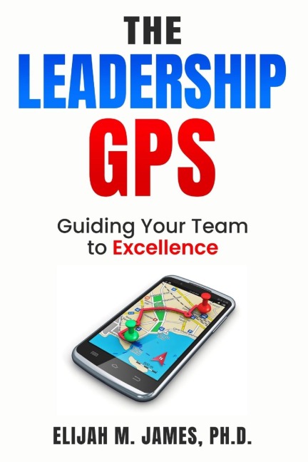 The Leadership GPS: Guiding Your Team to Excellence