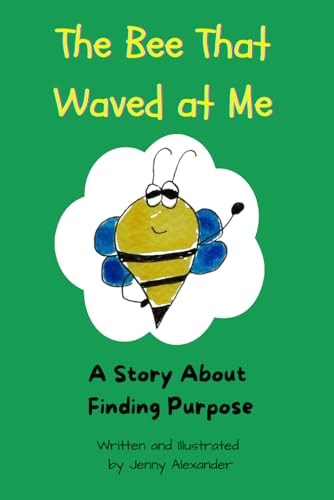 The Bee That Waved at Me A Story About Finding Purpose