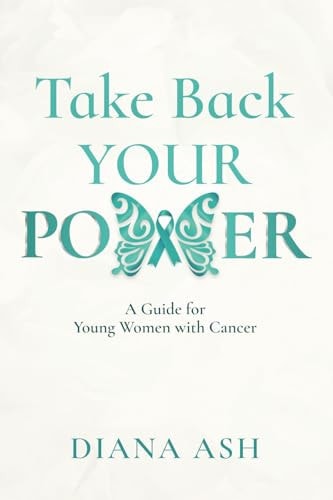 Take Back Your Power A Guide for Young Women with Cancer