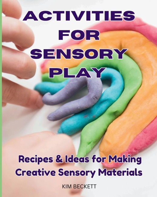 Activities for Sensory Play: Recipes & Ideas for Making Creative Sensory Materials