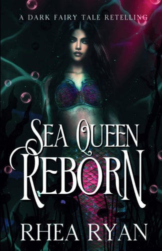 Sea Queen Reborn A Dark Fairy Tale Retelling