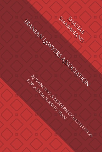 Iranian Lawyers Association Advancing a Modern Constitution for a Democratic Iran