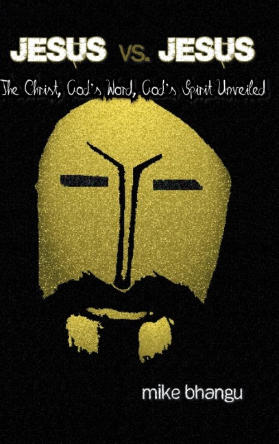 Jesus vs. Jesus: The Christ, Gods Word, Gods Spirit Unveiled