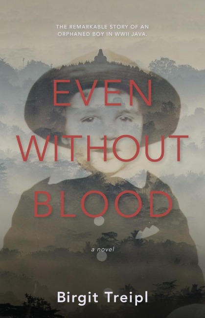 Even Without Blood: The remarkable story of an orphaned boy in WWII Java