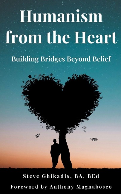Humanism from the Heart: Building Bridges Beyond Belief