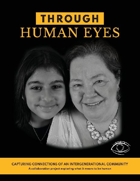 Through Human Eyes: Capturing Connections Of An Intergenerational Community - A collaboration project exploring what it means to be human