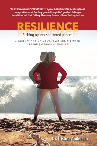 Resilience Picking Up My Shattered Pieces: A Journey of Finding Courage and Strength Through Earthquake Moments