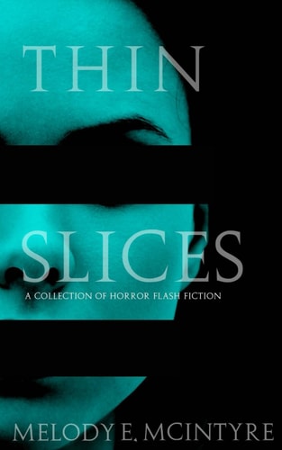 Thin Slices A Collection of Horror Flash Fiction