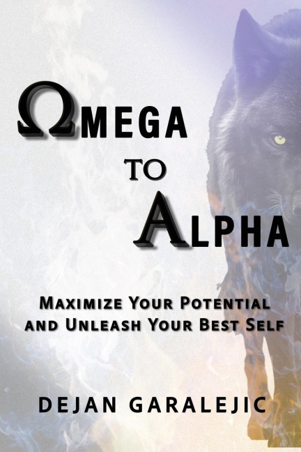 Omega to Alpha: Maximize Your Potential and Unleash Your Best Self