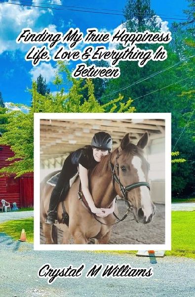 Finding My True Happiness: Life, Love & Everything In Between