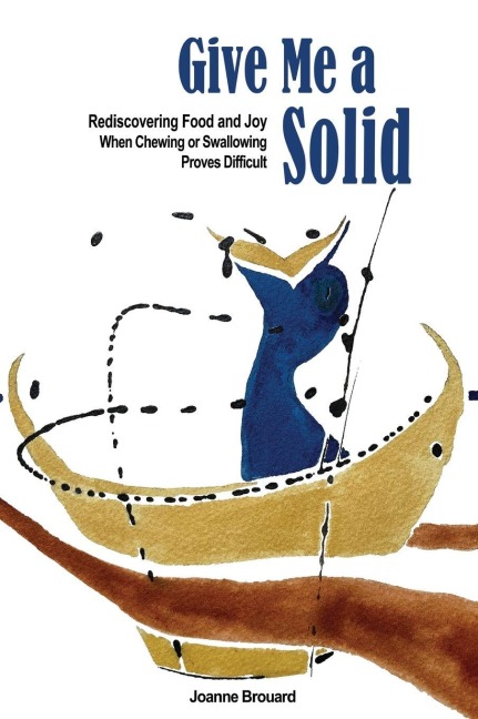 Give Me a Solid: Rediscovering Food and Joy When Chewing or Swallowing Proves Difficult