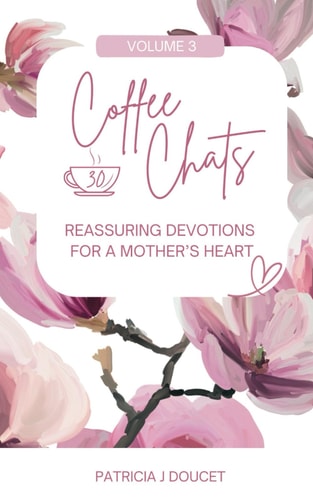 Coffee Chats 30 Reassuring Devotions for a Mother's Heart