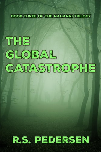 The Global Catastrophe Book Three of The Nahanni Trilogy