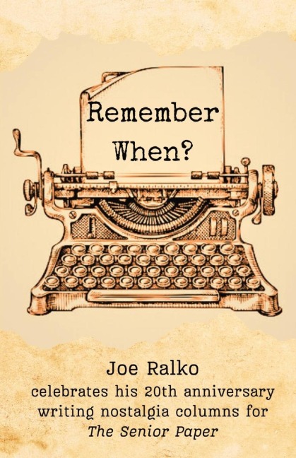 Remember When?: Joe Ralko celebrates his 20th anniversary  writing nostalgia columns for The Senior Paper.