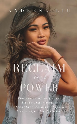Reclaim Your Power The Power of Self-Love: Attain Inner Peace, Strengthen Relationships and Live a Life of Fulfilment