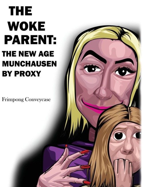 The Woke Parent: The New Age Munchausen by Proxy