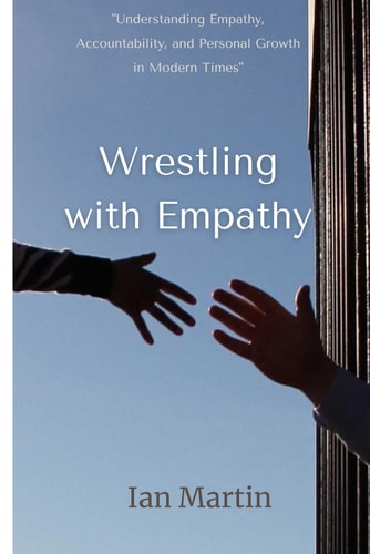 Wrestling with Empathy "Understanding Empathy, Accountability, and Personal Growth in Modern Times"