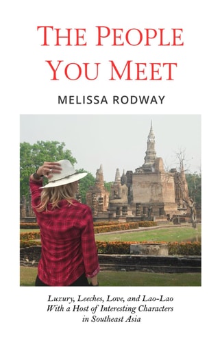 The People You Meet Luxury, Leeches, Love, and Lao-Lao With a Host of Interesting Characters in Southeast Asia