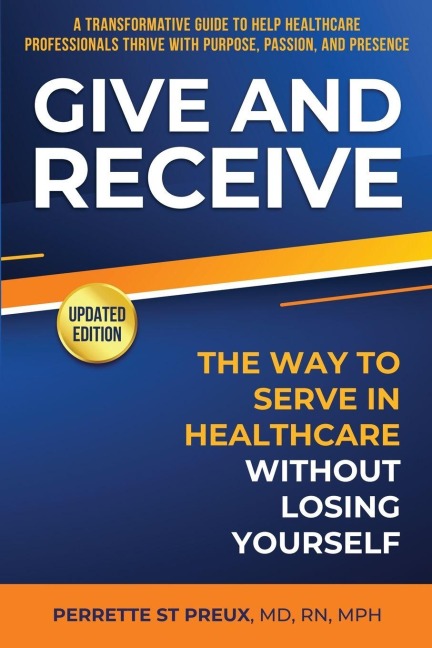 GIVE AND RECEIVE: The Way to Serve in Health Care Without Losing Yourself