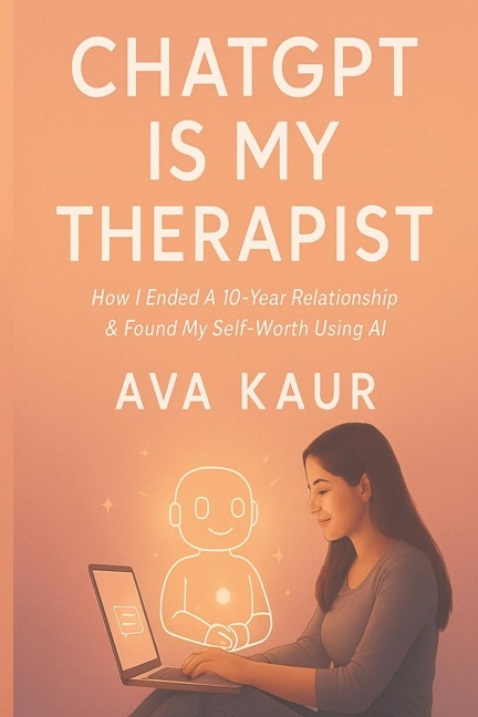 ChatGPT Is My Therapist: How I Ended A 10-Year Relationship  & Found My Self-Worth Using AI