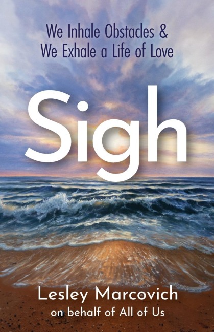 Sigh: We Inhale Obstacles & We Exhale a Life of Love