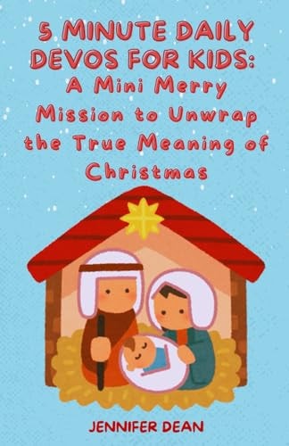 5 Minute Daily Devos for Kids A Mini Merry Mission to Unwrap the True Meaning of Christmas