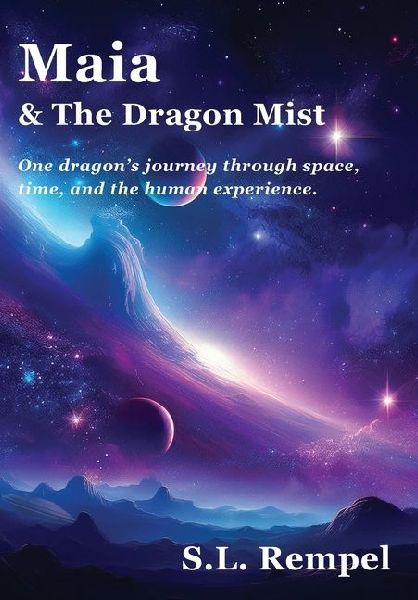 Maia & The Dragon Mist: One dragon's journey through space, time, and the human experience