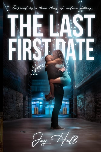 The Last First Date Inspired by a True Story of Modern Dating