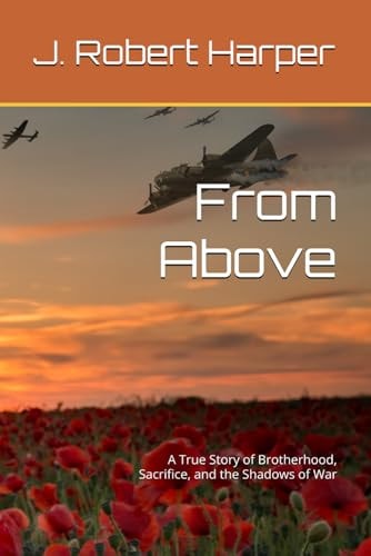 From Above A True Story of Brotherhood, Sacrifice, and the Shadows of War